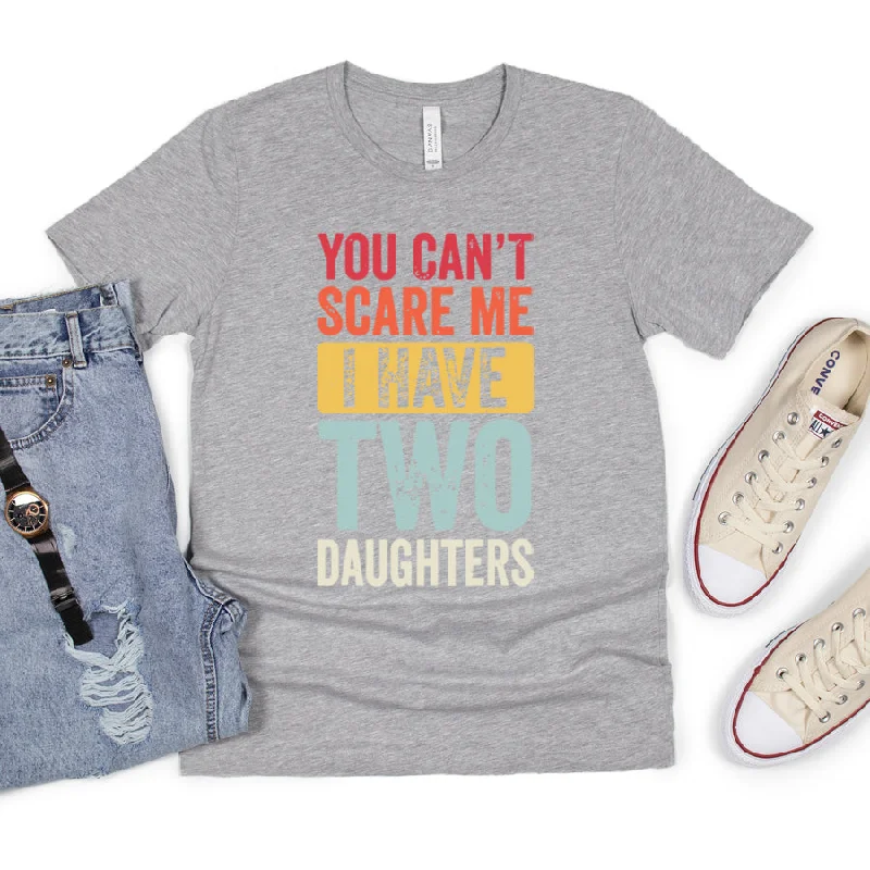 You Can't Scare Me- 2 Daughters T-Shirt Confident Men's High Confident Men's High